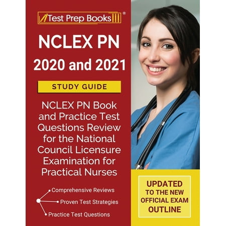 NCLEX PN 2020 and 2021 Study Guide: NCLEX PN Book and Practice Test Questions Review for the National Council Licensure Examination for Practical Nurses [Updated to the New Official Exam Outline] (Best Way To Pass Nclex Pn)