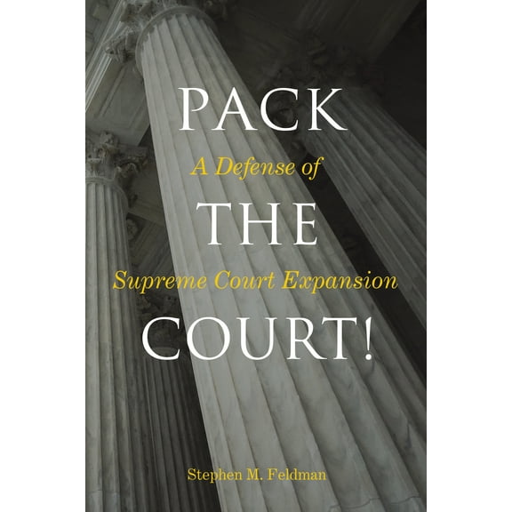 Pack the Court! : A Defense of Supreme Court Expansion (Hardcover)