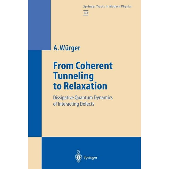 Springer Tracts in Modern Physics From Coherent Tunneling to Relaxation: Dissipative Quantum Dynamics of Interacting Defects, Book 135, (Paperback)