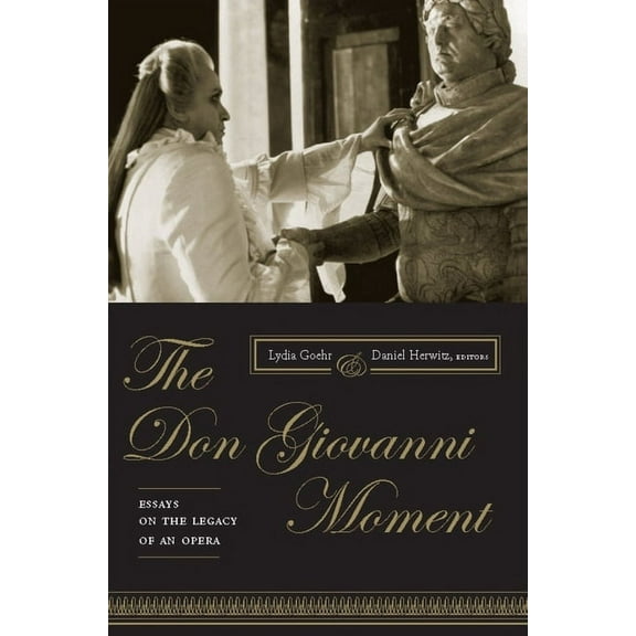 Columbia Themes in Philosophy, Social Cr The Don Giovanni Moment: Essays on the Legacy of an Opera, (Hardcover)