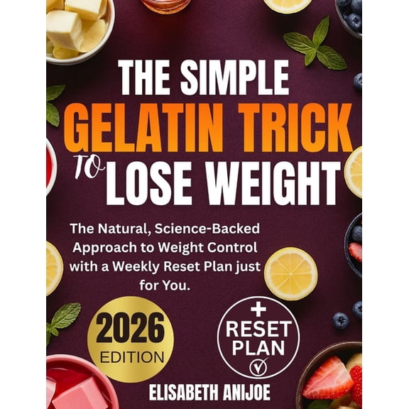 The Simple Gelatin Trick to Lose Weight: The Natural, Science-Backed Approach to Weight Control with a Weekly Reset Plan, (Paperback)