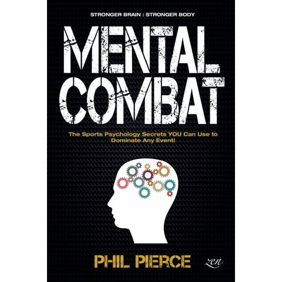 Mental Combat Mental Combat: The Sports Psychology Secrets You Can Use to Dominate Any Event!, Book 1, (Paperback)