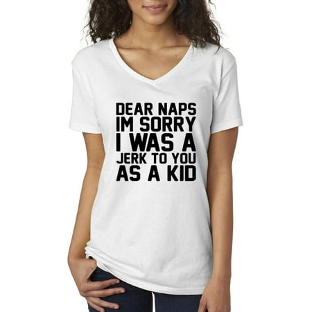 New Way 115 - Women's V-Neck T-Shirt Dear Naps I'm Sorry I Was A Jerk To You As A