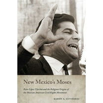Querencias New Mexico's Moses: Reies LÃ³pez Tijerina and the Religious Origins of the Mexican American Civil Rights Movement, (Hardcover)