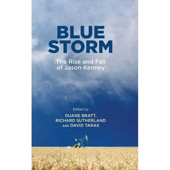 Arts in Action Blue Storm: The Rise and Fall of Jason Kenney, (Hardcover)