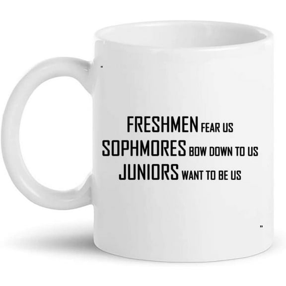 Funny Mug - Freshmen Sophomore Juniors Gift for Men Women Gift 11Oz Coffee Cup T-Shirt