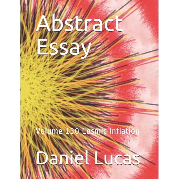 Abstract Painting: Abstract Essay : Volume 130 Cosmic Inflation (Series #130) (Paperback)