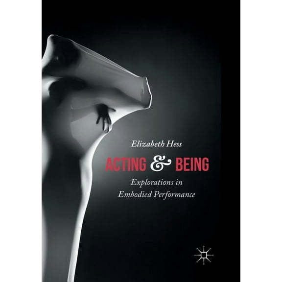 Acting and Being: Explorations in Embodied Performance, (Paperback)