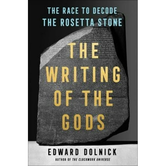Pre-Owned The Writing of the Gods: The Race to Decode the Rosetta Stone (Hardcover) 1501198939 9781501198939