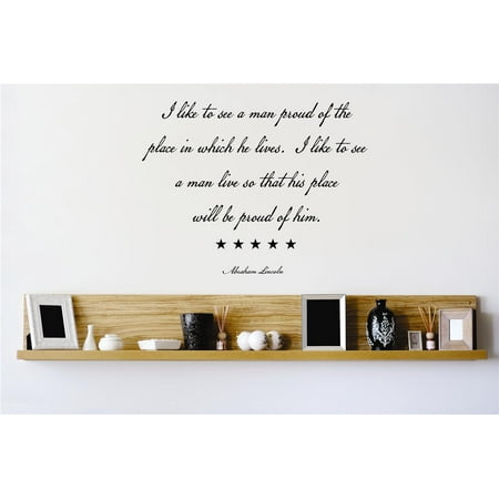 Do It Yourself Wall Decal Sticker I Like To See A Man Proud Of The Place In Which He Lives Abraham Lincoln Quote Home Mural (Best Way To Please Your Man)