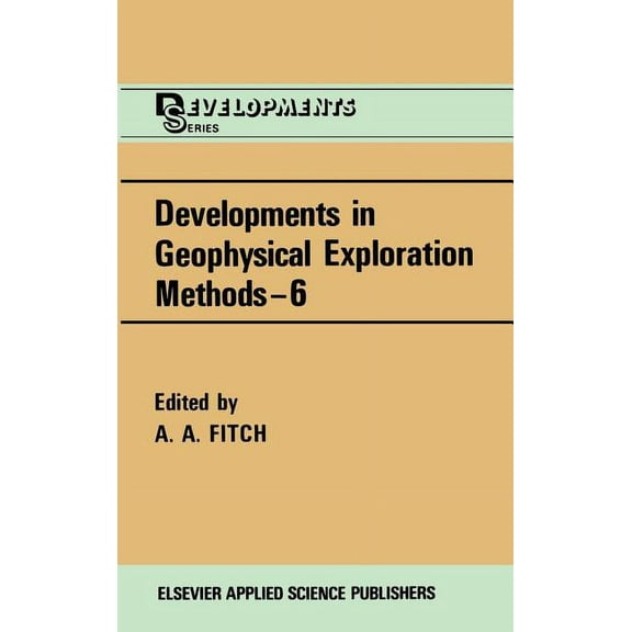 Developments in Geophysical Exploration  Developments in Geophysical Exploration Methods, Book 6, (Hardcover)