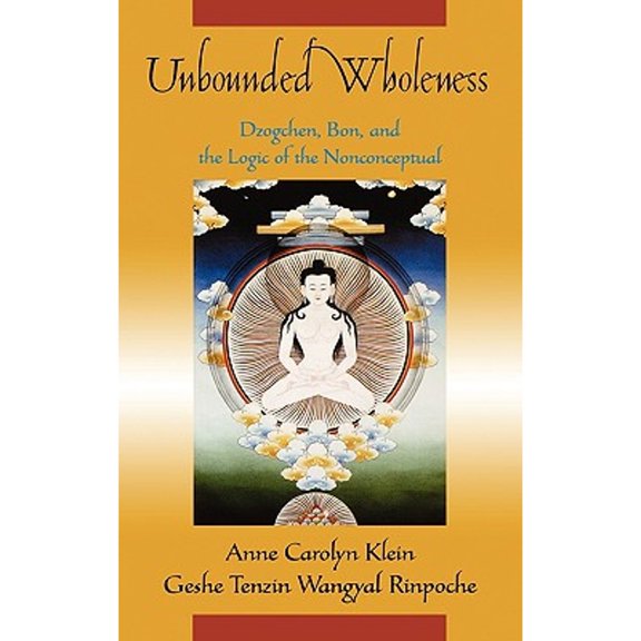Pre-Owned Unbounded Wholeness: Dzogchen, Bon, and the Logic of the Nonconceptual, (Hardcover)