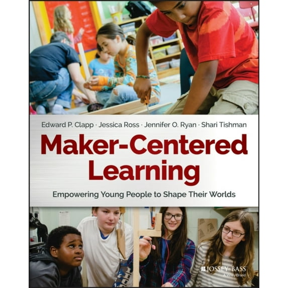 Pre-Owned Maker-Centered Learning: Empowering Young People to Shape Their Worlds (Paperback) 1119259703 9781119259701