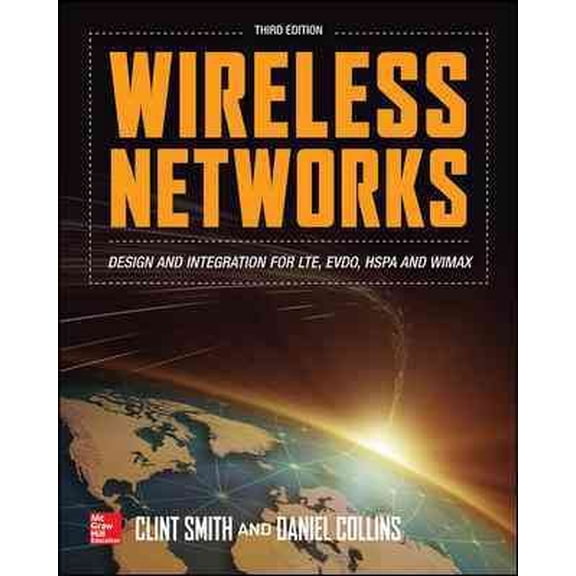 Pre-owned Wireless Networks : Design and Integration for LTE, EVDO, HSPA, and WiMAX, Hardcover by Smith, Clint; Collins, Daniel, ISBN 0071819835, ISBN-13 9780071819831