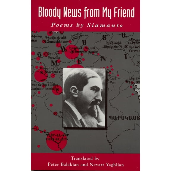 Bloody News from My Friend: Poems by Siamanto, (Paperback)