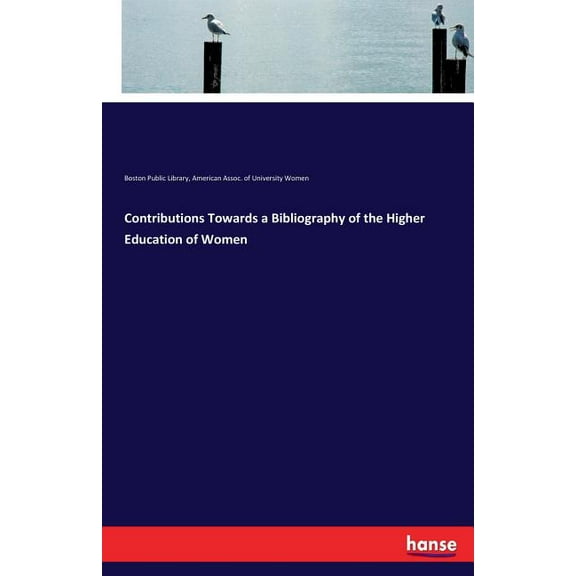 Contributions Towards a Bibliography of the Higher Education of Women, (Paperback)