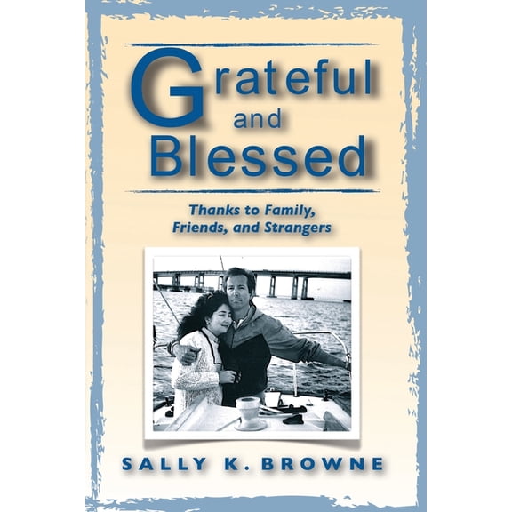 Grateful and Blessed: Thanks to Family, Friends, and Strangers, (Paperback)