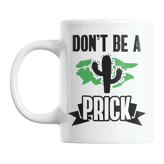 Don't Be a Prick feat Cactus, Funny Plant Pun Joke Coffee & Tea Gift Mug Cup (11oz)