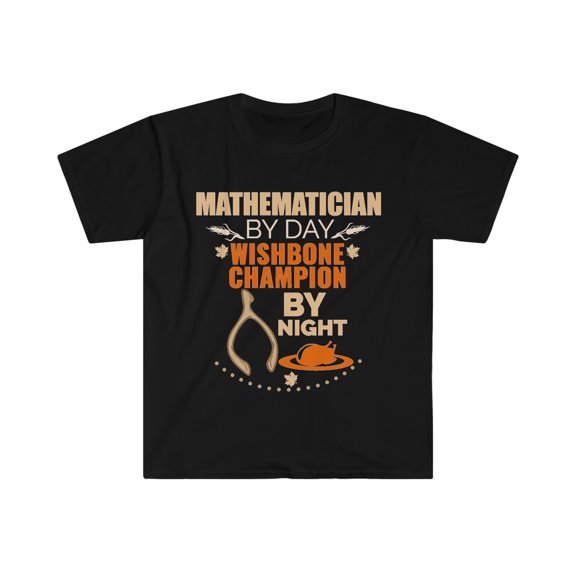 Mathematician Wishbone Champion by night Thanksgiving Unisex T-shirt S-3XL