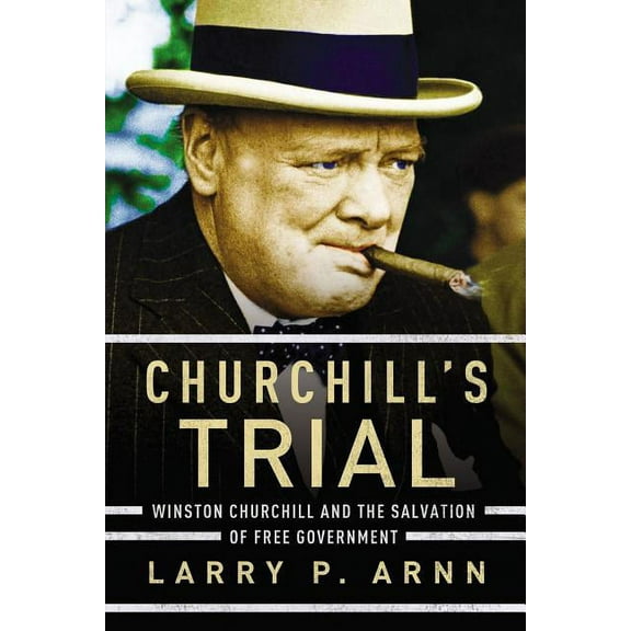 Churchill's Trial: Winston Churchill and the Salvation of Free Government, (Paperback)