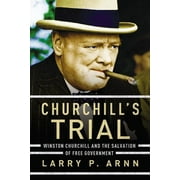 DR LARRY ARNN Churchill's Trial: Winston Churchill and the Salvation of Free Government (Paperback)