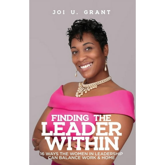 Finding the Leader Within: 16 Ways Women in Leadership Can Balance Work & Home, (Paperback)