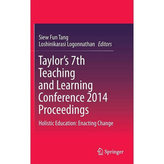 Taylor's 7th Teaching and Learning Conference 2014 Proceedings: Holistic Education: Enacting Change (Hardcover)