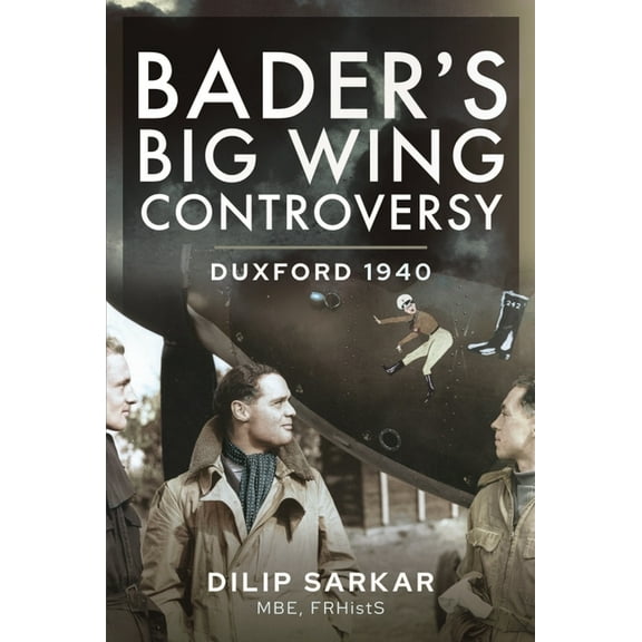 Bader's Big Wing Controversy: Duxford 1940 (Hardcover)
