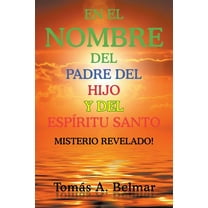 En el nombre del padre del hijo y del Esp?ritu Santo : Misterio Revelado