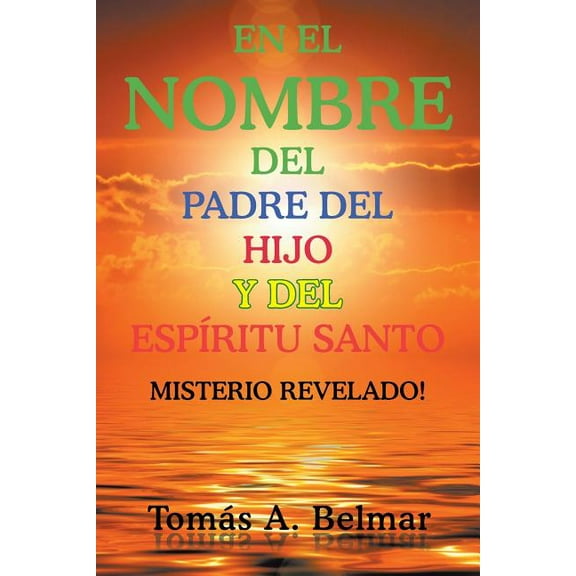 En el nombre del padre del hijo y del Esp?ritu Santo : Misterio Revelado