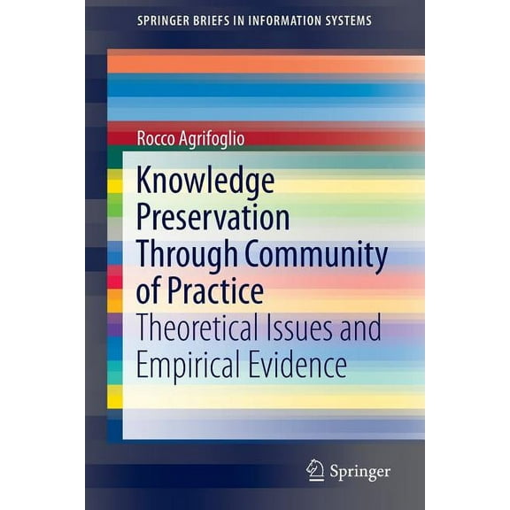 Springerbriefs in Information Systems Knowledge Preservation Through Community of Practice: Theoretical Issues and Empirical Evidence, (Paperback)