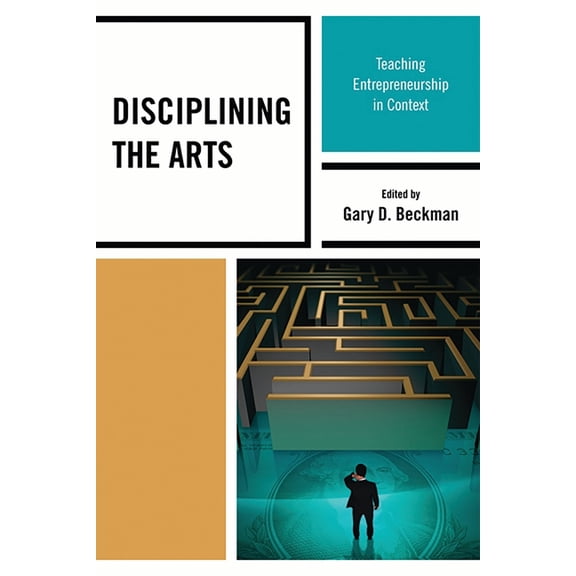 Disciplining the Arts: Teaching Entrepreneurship in Context, (Paperback)