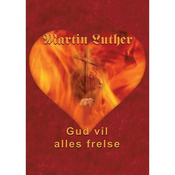 Martin Luther - Gud vil alles frelse: Guds frelsesvilje i dogmehistorisk belysning, (Paperback)