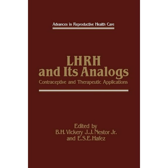 Advances in Reproductive Health Care Lhrh and Its Analogs: Contraceptive and Therapeutic Applications, Book 1, (Paperback)
