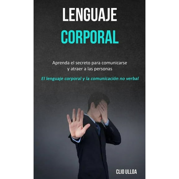 Lenguaje corporal: Aprenda el secreto para comunicarse y atraer a las personas (El lenguaje corporal y la comunicaciÃ³n n, (Paperback)