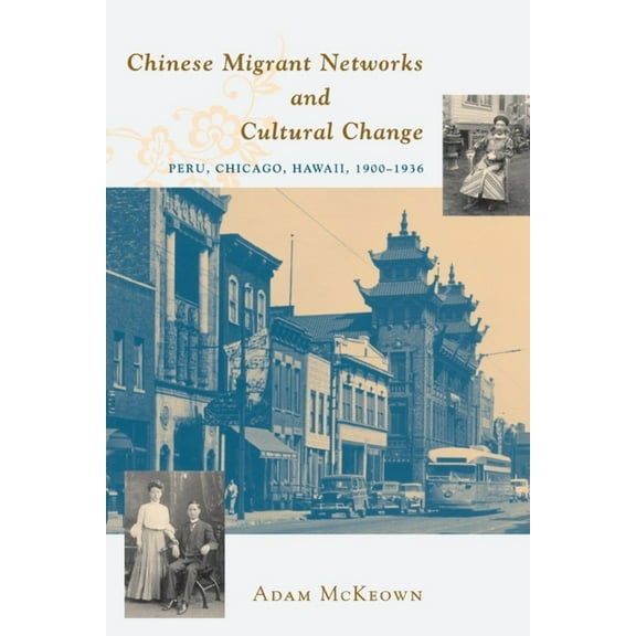 Chinese Migrant Networks and Cultural Change: Peru, Chicago, and Hawaii 1900-1936, (Paperback)
