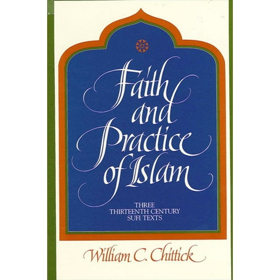 Suny Islam Faith and Practice of Islam: Three Thirteenth-Century Sufi Texts, (Paperback)