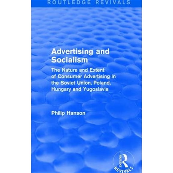 Pre-Owned Advertising and Socialism: The Nature and Extent of Consumer Advertising in the Soviet Union, Poland: The Nature and Ext, (Paperback)