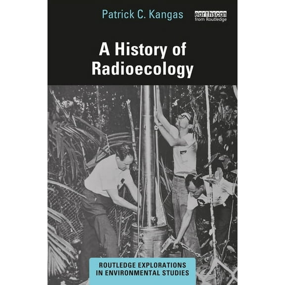 Routledge Explorations in Environmental A History of Radioecology, (Paperback)