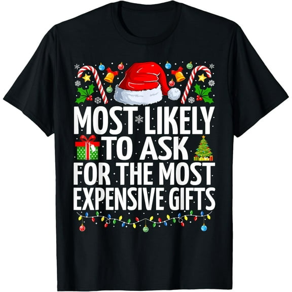 Most Likely To Ask For The Most Expensive Gifts Christmas T-ShirtMen and women, Black T-shirt, size: Extra large