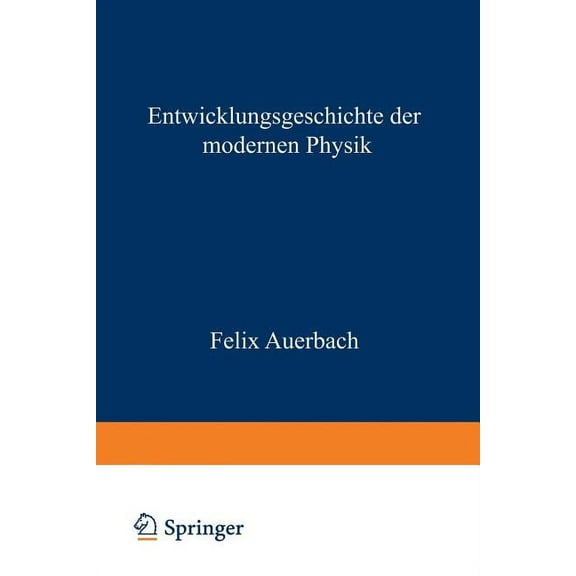 Entwicklungsgeschichte Der Modernen Physik: Zugleich Eine Ãbersicht Ihrer Tatsachen Gesetze Und Theorien, (Paperback)