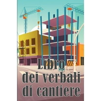 Libro dei verbali di cantiere: Libro giornaliero di cantiere per registrare la forza lavoro, i compiti, gli orari, il ra, (Paperback)