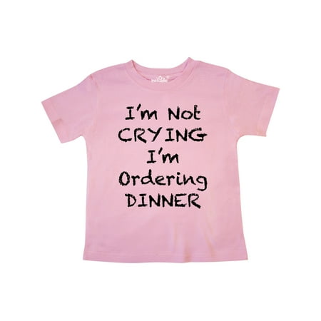 

Inktastic I m Not Crying I m Ordering Dinner Gift Toddler Boy or Toddler Girl T-Shirt