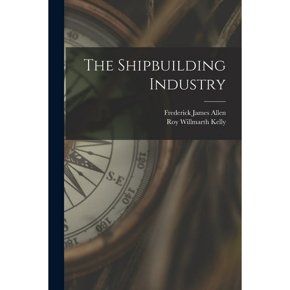 The Shipbuilding Industry, (Paperback)