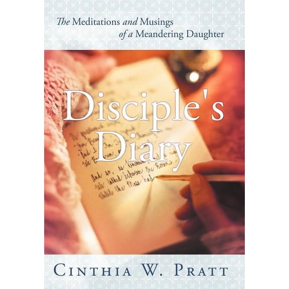Disciple's Diary: The Meditations and Musings of a Meandering Daughter, (Hardcover)