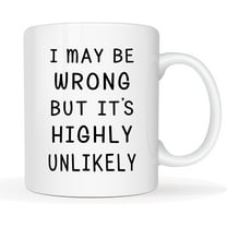 I May Be Wrong But It's Highly Unlikely Funny Coffee Mug, Christmas Gag Gifts for Men, Women, Friend, Coworker Cup, White 11 Oz