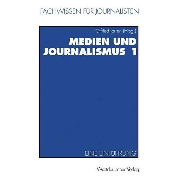 Fachwissen FÃ¼r Journalisten Medien Und Journalismus 1: Eine EinfÃ¼hrung, (Paperback)
