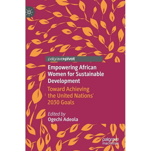 Empowering African Women for Sustainable Development: Toward Achieving the United Nations' 2030 Goals, (Hardcover)