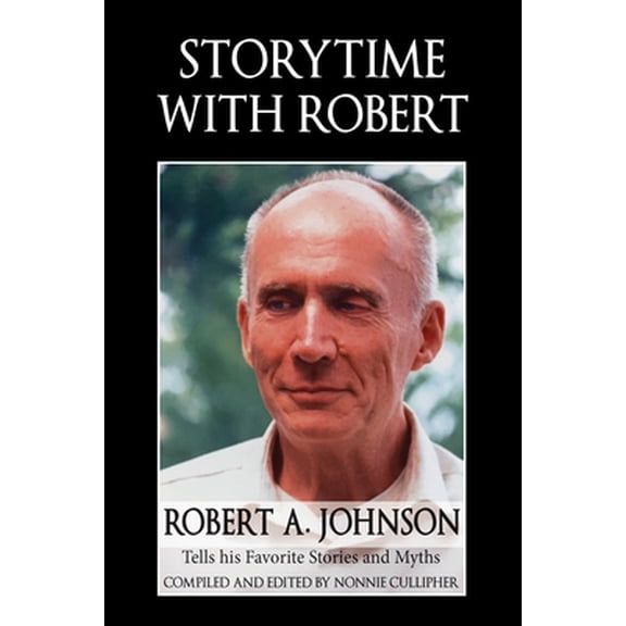 Pre-Owned Storytime with Robert: Robert A. Johnson Tells His Favorite Stories and Myths (Paperback) 163051862X 9781630518622