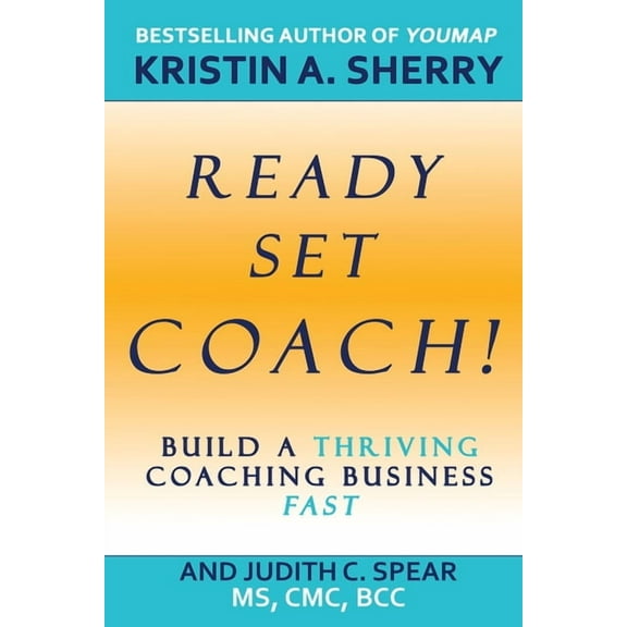 Ready, Set, Coach!: Build a Thriving Coaching Business Fast, (Paperback)